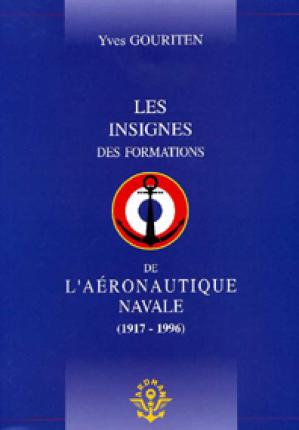 Les Insignes des formations de l'Aéronautique Navale. 1917-1996.