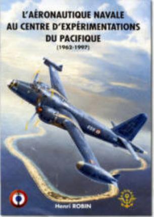 L'AÉRONAUTIQUE NAVALE AU CENTRE D'EXPÉRIMENTATIONS DU PACIFIQUE. 1962-1997