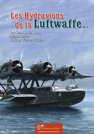 Les Hydravions de la Luftwaffe. Vol. 3. Out of print !