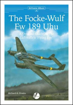 The Focke-Wulf Fw 189. A Detailed Guide To The Luftwaffe's Flying Eye out of stock