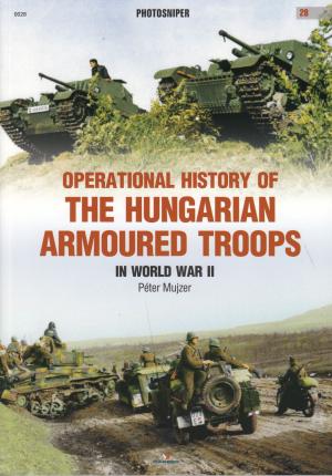 Operational History of the Hungarian Armoured Troops in World War II.