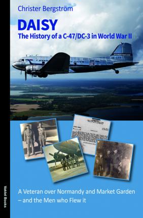 DAISY - The History of a C-47/DC-3 in World War II and the Men who Flew it