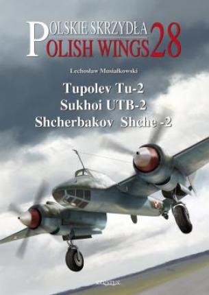 Polish Wings N° 28 - Tupolev Tu-2, Sukhoi UTB-2, Shcherbakov Shche-2
