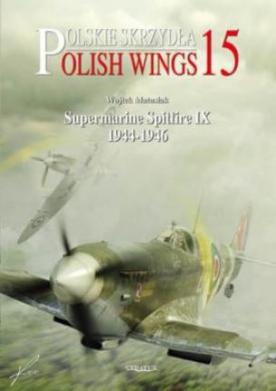 Polish Wings No. 15 - Spitfire IX Supermarine Spitfire IX 1944-1946 pt.2 - Reprint !